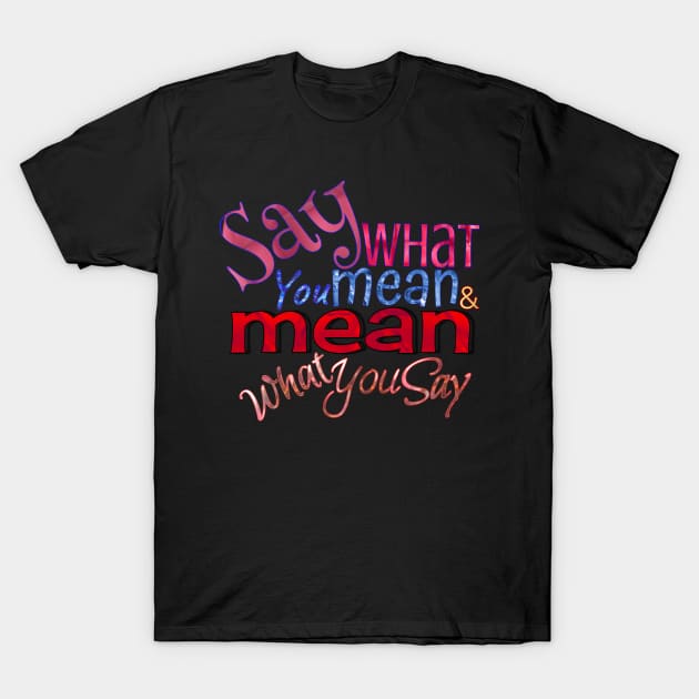 Say what you mean & mean what you say T-Shirt by Vinto fashion 